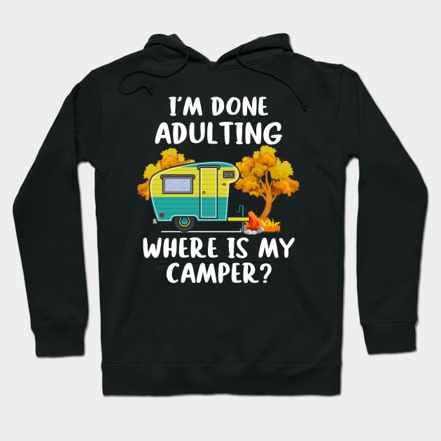 I'm Done Adulting Where Is My Camper Hoodie by Rumsa